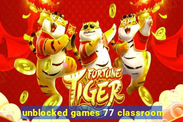 unblocked games 77 classroom